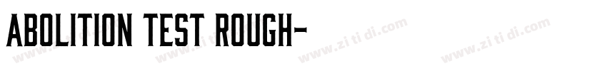 Abolition Test Rough字体转换 Abolition Test Rough字体转换